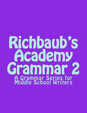 portada Richbaub'S Academy Grammar 2: A Grammar Series for Middle School Writers (en Inglés)