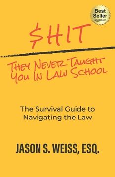 portada $hit They Never Taught You in Law School: The Survival Guide to Navigating the Law (in English)