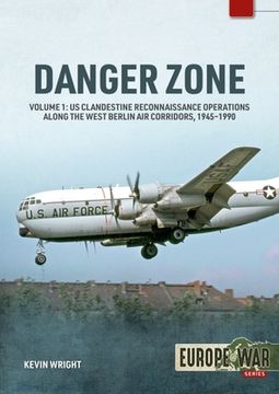 portada Danger Zone: Us Clandestine Reconnaissance Operations Along the West Berlin Air Corridors, 1945-1990