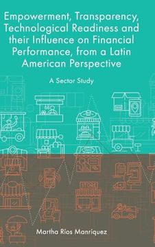 portada Empowerment, Transparency, Technological Readiness and Their Influence on Financial Performance, From a Latin American Perspective: A Sector Study (en Inglés)