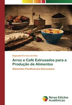 portada Arroz e Café Extrusados Para a Produção de Alimentos: Alimentos Panificáveis Extrusados (in Portuguese)