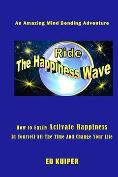 portada Ride The Happiness Wave: An Amazing Mind Bending Adventure (en Inglés)