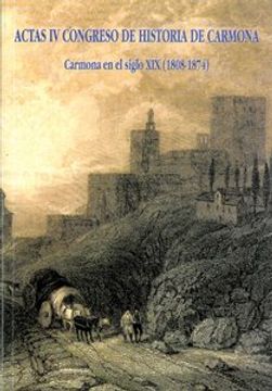portada Carmona en el siglo XIX (1808-1874): Actas IV Congreso de historia de Carmona (Historia y Geografía)