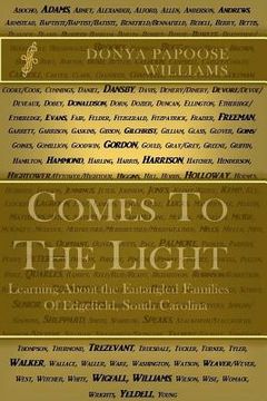 portada Comes to the Light: Learning about the Entangled Families of Edgefield, South Carolina (en Inglés)