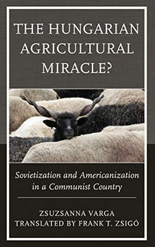 portada The Hungarian Agricultural Miracle? Sovietization and Americanization in a Communist Country (The Harvard Cold war Studies Book Series) (in English)
