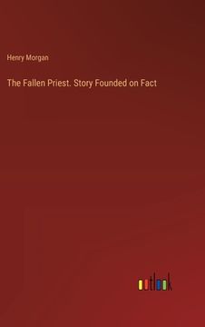 portada The Fallen Priest. Story Founded on Fact (en Inglés)