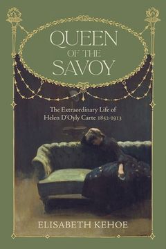 portada Queen of the Savoy: The Extraordinary Life of Helen d'Oyly Carte 1852-1913 (en Inglés)