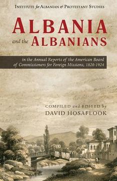 portada Albania and the Albanians in the Annual Reports of the American Board of Commissioners for Foreign Missions, 1820-1924 (en Inglés)