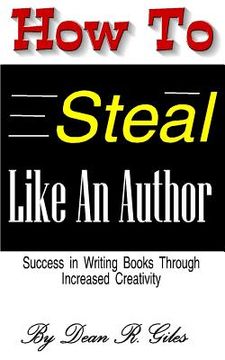 portada How to Steal Like an Author: Success in Writing Books Through Increased Creativity