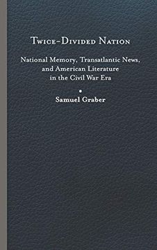 portada Twice-Divided Nation: National Memory, Transatlantic News, and American Literature in the Civil war era (in English)