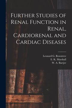 portada Further Studies of Renal Function in Renal, Cardiorenal and Cardiac Diseases [microform] (en Inglés)
