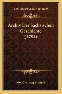 portada Archiv Der Sachsischen Geschichte (1784) (en Alemán)