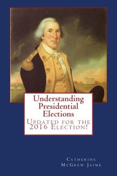 portada Understanding Presidential Elections: The Constitution, Caucuses, Primaries, Electoral College,  and More