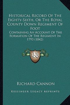 portada historical record of the eighty-sixth, or the royal county down regiment of foot: containing an account of the formation of the regiment in 1793 (1842 (en Inglés)