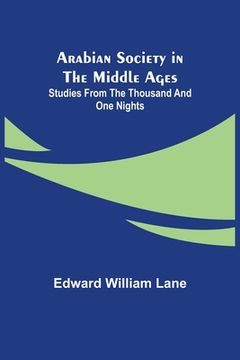 portada Arabian Society in the Middle Ages: Studies From The Thousand and One Nights