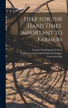 portada Help for the Hard Times. Important to Farmers (en Inglés)