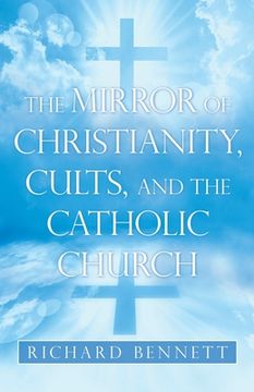 portada The Mirror of Christianity, Cults, and the Catholic Church (en Inglés)