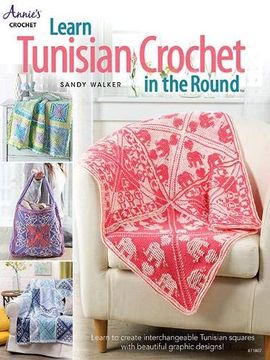 portada Learn Tunisian Crochet in the Round: Learn to Create Interchangeable Tunisian Squares With Beautiful Graphic Designs! (en Inglés)