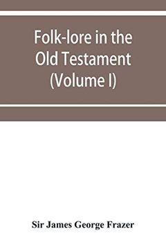 portada Folk-Lore in the old Testament; Studies in Comparative Religion; Legend and law (Volume i) (en Inglés)