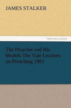 portada the preacher and his models the yale lectures on preaching 1891 (en Inglés)