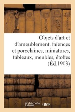 portada Objets d'Art Et d'Ameublement, Faïences Et Porcelaines, Miniatures, Tableaux, Meubles, Étoffes: Tapis (en Francés)