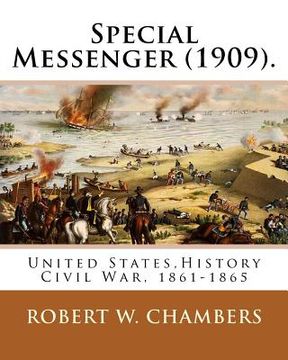 portada Special Messenger (1909). By: Robert W. Chambers: United States, History Civil War, 1861-1865 (en Inglés)