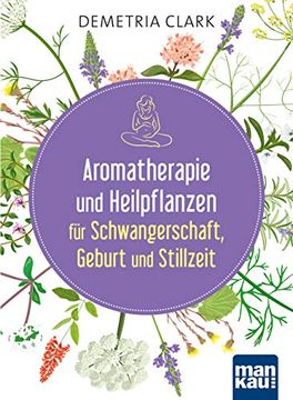 portada Aromatherapie und Heilpflanzen für Schwangerschaft, Geburt und Stillzeit: Bewährte Anwendungen und Rezepte (in German)