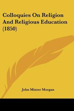 portada colloquies on religion and religious education (1850) (in English)