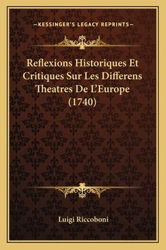 portada Reflexions Historiques Et Critiques Sur Les Differens Theatres De L'Europe (1740) (en Francés)