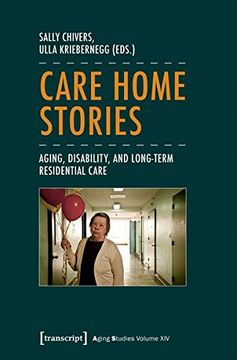 portada Care Home Stories: Aging, Disability, and Long-Term Residential Care (Aging Studies Series) (in English)