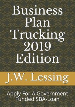 portada Business Plan Trucking 2019 Edition: Apply For A Government Funded SBA-Loan (en Inglés)