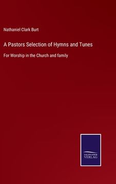 portada A Pastors Selection of Hymns and Tunes: For Worship in the Church and family (en Inglés)