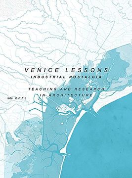 portada Venice Lessons: Industrial Nostalgia. Teaching and Research in Architecture