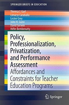 portada Policy, Professionalization, Privatization, and Performance Assessment: Affordances and Constraints for Teacher Education Programs (Springerbriefs in Education) (en Inglés)