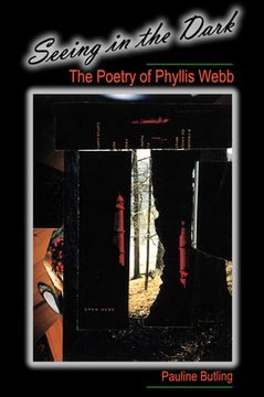 portada Seeing in the Dark: The Poetry of Phyllis Webb (en Inglés)