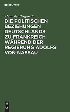portada Die Politischen Beziehungen Deutschlands zu Frankreich Während der Regierung Adolfs von Nassau (en Alemán)