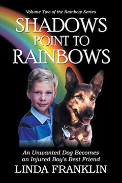 portada Shadows Point to Rainbows: An Unwanted dog Becomes an Injured Boy's Best Friend (en Inglés)
