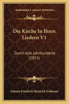 portada Die Kirche In Ihren Liedern V1: Durch Alle Jahrhunderte (1851) (in German)