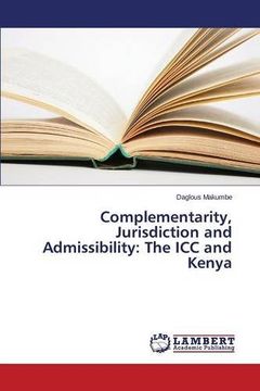 portada Complementarity, Jurisdiction and Admissibility: The ICC and Kenya