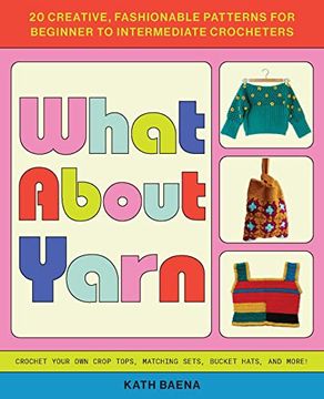 portada What About Yarn: 20 Creative, Fashionable Patterns for Beginner to Intermediate Crocheters (en Inglés)