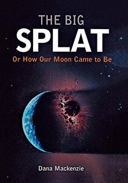 portada The big Splat, or how our Moon Came to be (en Inglés)