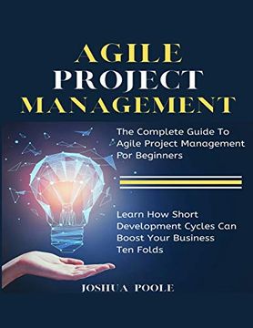 portada Agile Project Management: The Complete Guide to Agile Project Management for Beginners | Learn how Short Development Cycles can Boost Your Business ten Folds 