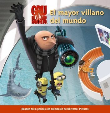 El mayor villano del mundo (Libros Para Jóvenes - Libros De Consumo - Gru Y Los Minions)