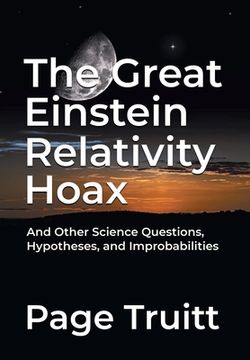 portada The Great Einstein Relativity Hoax and Other Science Questions, Hypotheses, and Improbabilities (en Inglés)