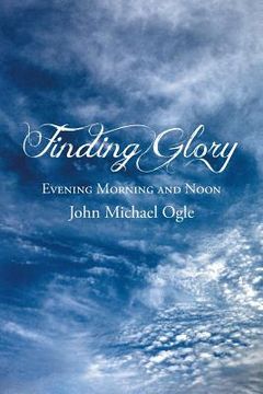 portada Finding Glory: Evening Morning and Noon (in English)