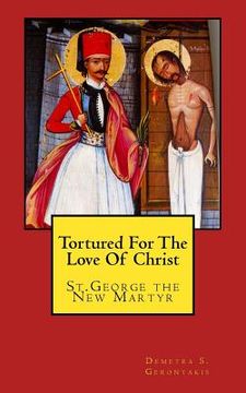 portada Tortured For The Love Of Christ: St.George the New Martyr (en Inglés)
