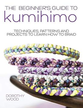 portada Beginner's Guide to Kumihimo: Techniques, Patterns and Projects to Learn how to Braid 