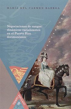 Negociaciones de sangre: dinámicas racializantes en el Puerto Rico decimonónico.