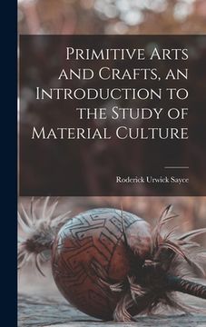 portada Primitive Arts and Crafts, an Introduction to the Study of Material Culture (en Inglés)