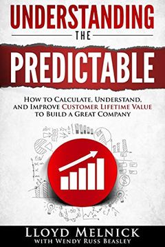 portada Understanding the Predictable: How to Calculate, Understand, and Improve Customer Lifetime Value to Build a Great Company (en Inglés)